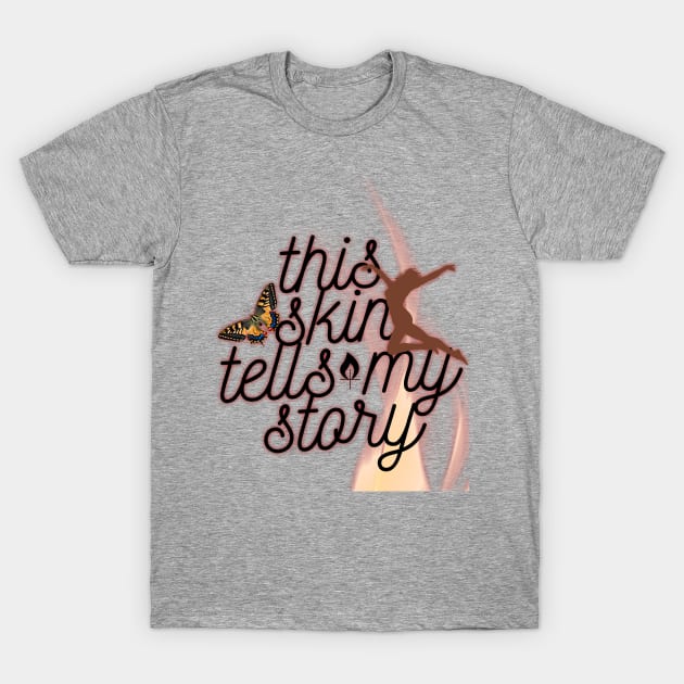 This skin tells my story T-Shirt by JENNEFTRUST